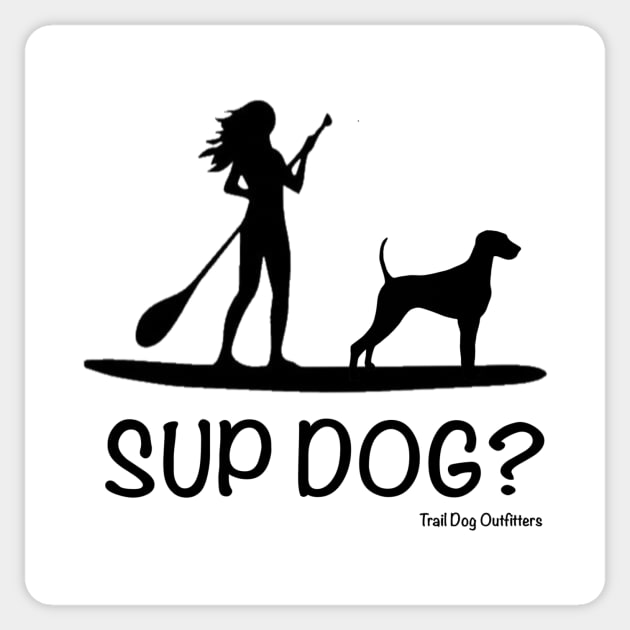 SUP Dog? Sticker by TrailDogOutfitters